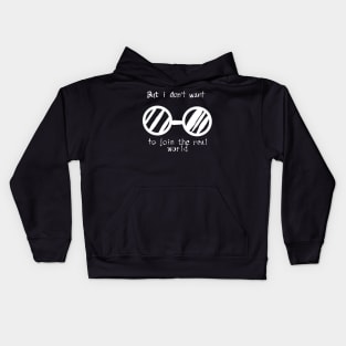 But i don't want to join the real world Kids Hoodie